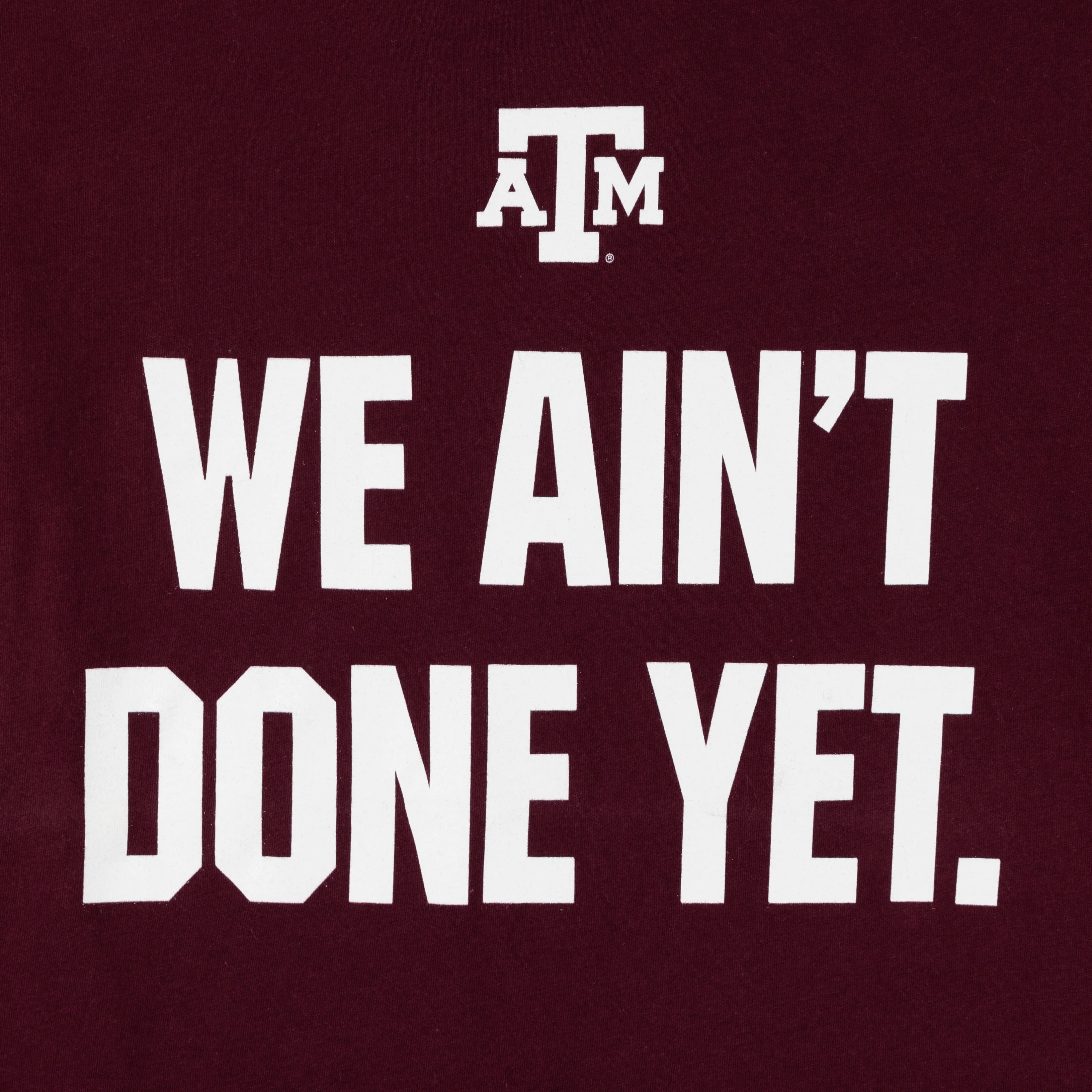 Texas A&M We Ain't Done Yet Maroon T-Shirt - Image 2